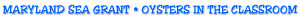 [MARYLAND SEA GRANT - OYSTERS IN THE CLASSROOM